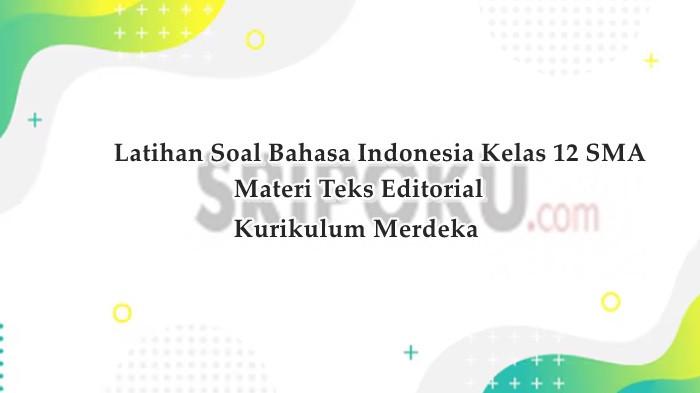 Soal dan Kunci Jawaban Bahasa Indonesia Kelas 12 SMA Materi Teks Editorial