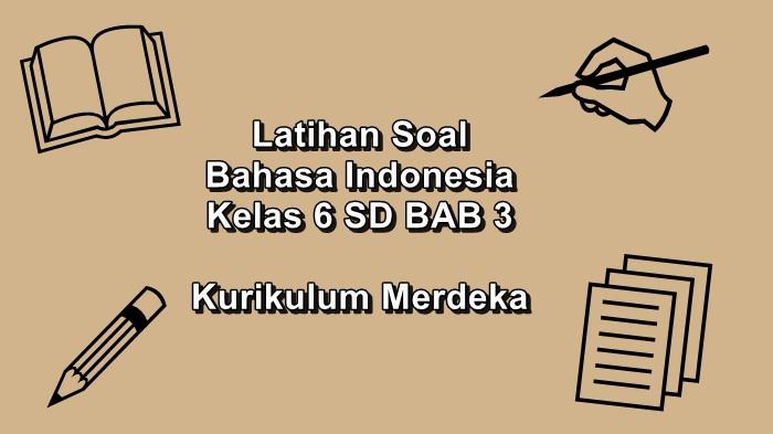 Latihan Soal Bahasa Indonesia Kelas 6 SD BAB 3 Semester 1 Kurikulum Merdeka, Lengkap Kunci Jawaban