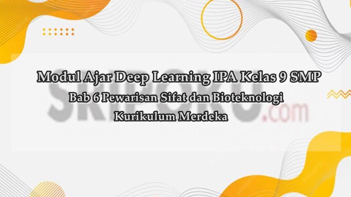 Modul Ajar Deep Learning IPA Kelas 9 SMP Bab 6 Pewarisan Sifat dan Bioteknologi