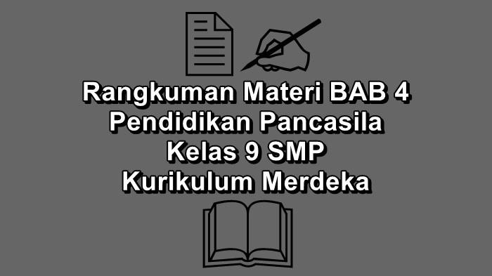 Rangkuman Materi BAB 4 Pendidikan Pancasila Kelas 9 SMP Kurikulum Merdeka