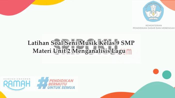Latihan Soal Seni Musik Kelas 9 SMP Materi Unit 2 Menganalisis Lagu, Lengkap Kunci Jawaban