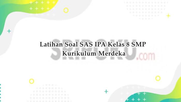 20 Soal SAS IPA Kelas 8 SMP Semester 1 Kurikulum Merdeka dan Kunci Jawaban