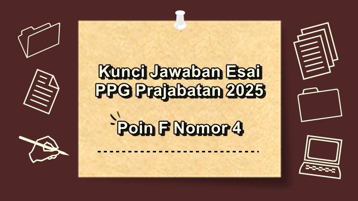 Kunci Jawaban Soal Esai PPG Prajabatan 2025, Poin F Nomor 4, Bagaimana Hasilnya?