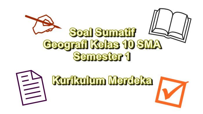Soal Sumatif Geografi Kelas 10 SMA Semester 1 Kurikulum Merdeka Lengkap Pembahasan
