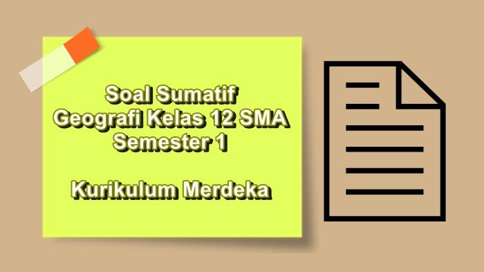 Soal Sumatif Geografi Kelas 12 SMA Semester 1 Kurikulum Merdeka Lengkap Pembahasan