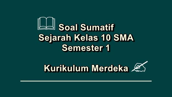 Soal Sumatif Sejarah Kelas 10 SMA Semester 1 Kurikulum Merdeka Lengkap Pembahasan