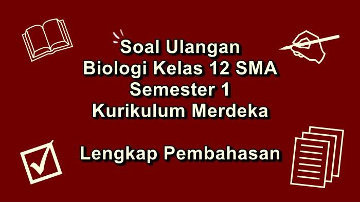 Soal Ulangan Biologi Kelas 12 SMA Semester 1 Kurikulum Merdeka Lengkap dengan Pembahasan