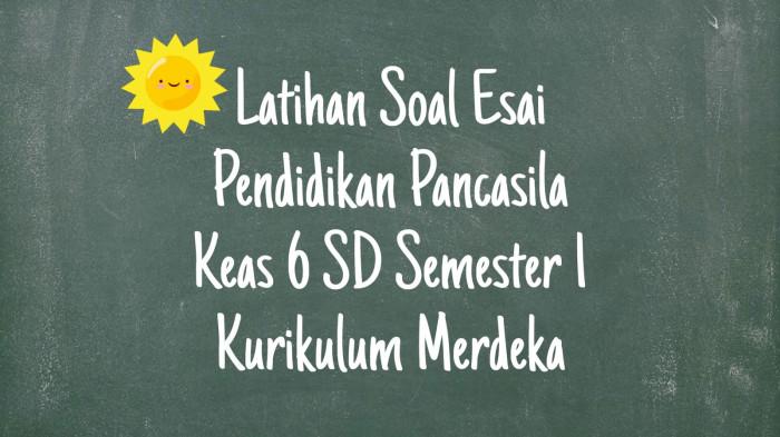Soal Ulangan Esai Pendidikan Pancasila Kelas 6 SD Semester 1 Kurikulum Merdeka Lengkap Kunci Jawaban