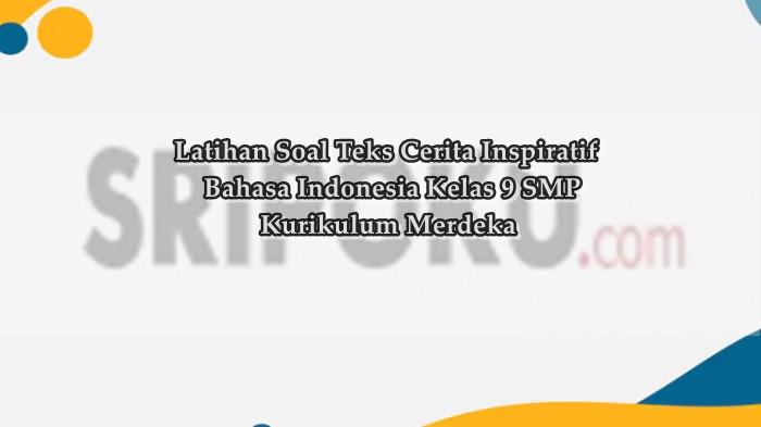 Soal Teks Cerita Inspiratif & Kunci Jawaban Materi Bahasa Indonesia Kelas 9 SMP