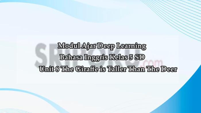 Modul Ajar Deep Learning Bahasa Inggris Kelas 5 SD Unit 8 The Giraffe is Taller Than the Deer