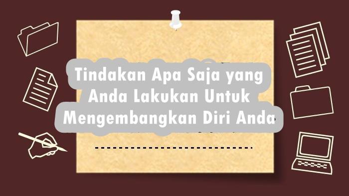 Tindakan Apa Saja yang Anda Lakukan Untuk Mengembangkan Diri Anda? Jawaban Esai PPG