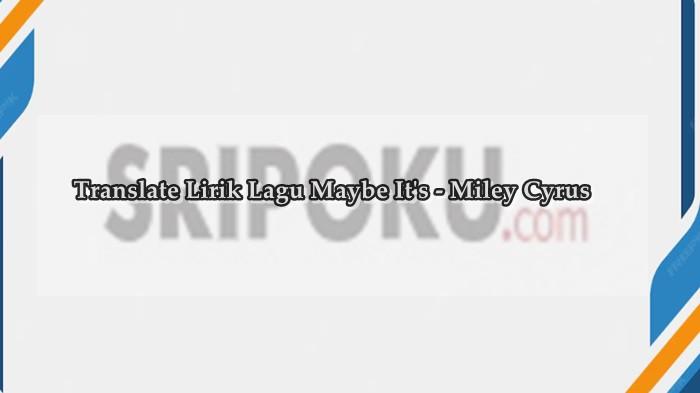Translate Lirik Lagu Maybe Its - Miley Cyrus Tentang Menghargai Proses yang Dilalui