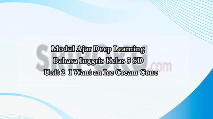 Modul Ajar Deep Learning Bahasa Inggris Kelas 5 SD Unit 2 I Want an Ice Cream Cone