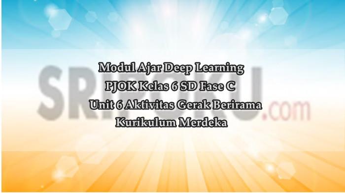 Modul Ajar Deep Learning PJOK Kelas 6 SD Unit 6 Aktivitas Gerak Berirama