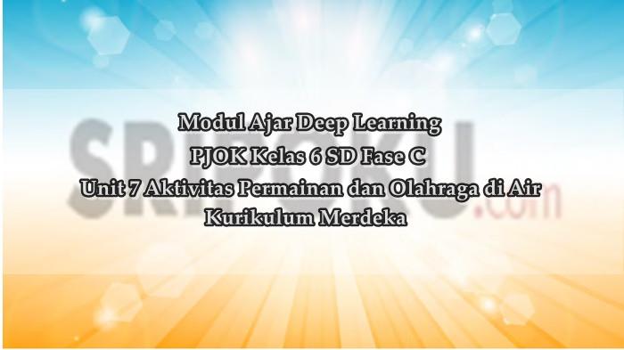 Modul Ajar Deep Learning PJOK Kelas 6 SD Unit 7 Aktivitas Permainan dan Olahraga di Air