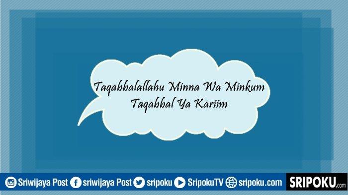 AWAS Jangan Keliru, Ini Arti Taqabbalallahu Minna Wa Minkum Taqabbal Ya Kariim, Lengkap Jawabannya!