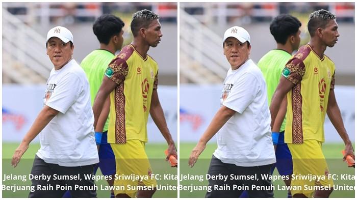 Wapres Sriwijaya FC: Saya Tidak Mau Bicara Bonus, Buktikan Dulu Raih 3 Poin di Laga Derby Sumsel