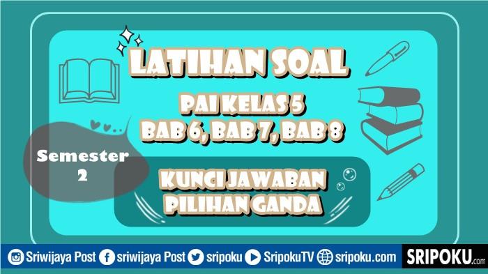 15 Soal PAI Kelas 5 Semester 2 Bab 6, Bab 7, Bab 8 Kunci Jawaban Pilihan Ganda