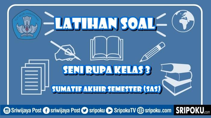 30 Soal SAS Seni Rupa Kelas 3 Semester 2 Kurikulum Merdeka & Kunci Jawaban