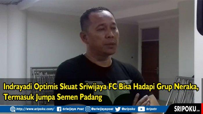 Masuk Grup Neraka, Manajemen Optimis Skuat Sriwijaya FC Bisa Mewujudkan Lolos Liga 1, Ini Alasannya