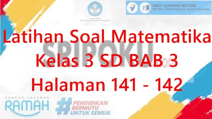 Latihan Soal Matematika Kelas 3 SD BAB 3 Halaman 141-142 Kurikulum Merdeka