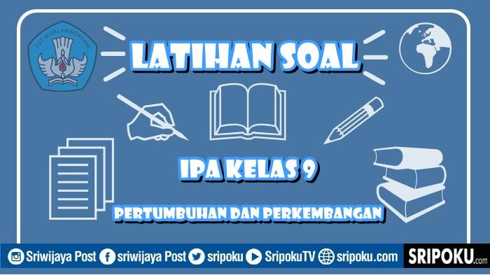 4 Soal IPA Kelas 9 Kurikulum Merdeka, Kunci Jawaban Pertumbuhan dan Perkembangan