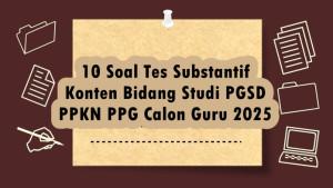 10-Soal-Tes-Substantif-Konten-Bidang-Studi-PGSD-PPKN-PPG-Calon-Guru-2025.jpg