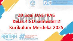 20-soal-UAS-IPAS-kelas-4-SD-semester-2-Kurikulum-Merdeka-2025.jpg