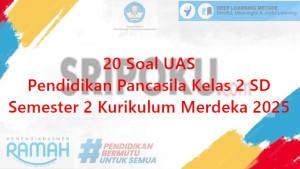 20-soal-UAS-Pendidikan-Pancasila-kelas-2-SD-semester-2-Kurikulum-Merdeka-2025.jpg