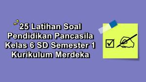 25-latihan-soal-Pendidikan-Pancasila-kelas-6-SD-semester-1-Kurikulum-Merdeka.jpg