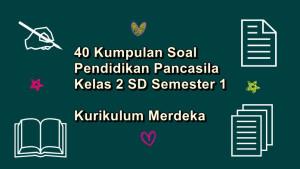 40-kumpulan-soal-Pendidikan-Pancasila-kelas-2-SD-semester-1-Kurikulum-Merdek.jpg