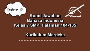 Bahasa-Indonesia-kelas-7-SMP-halaman-104-105-Kurikulum-Merdeka-Kegiatan-13.jpg