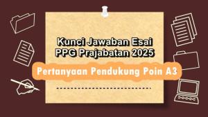 Contoh-Jawaban-Esai-PPG-Calon-Guru-2025-Pertanyaan-Pendukung-Poin-A3.jpg