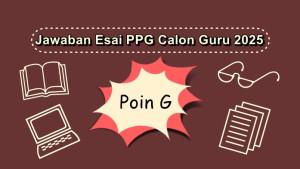 Contoh-jawaban-esai-PPG-Calon-Guru-2025-Poin-G.jpg