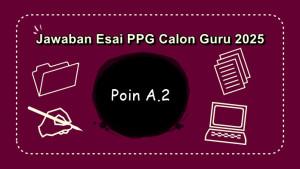 Contoh-jawaban-esai-Pendidikan-Profesi-Guru-PPG-Calon-Guru-2025-Poin-A2.jpg