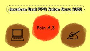 Contoh-jawaban-esai-Pendidikan-Profesi-Guru-PPG-Calon-Guru-2025-Poin-A3.jpg
