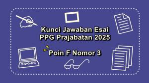 Esai-Pendidikan-Profesi-Guru-PPG-Prajabatan-2025-poin-F-nomor-3.jpg