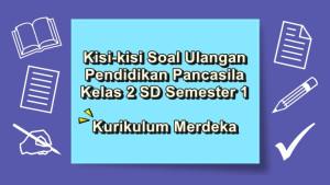 Kisi-kisi-soal-ulangan-Pendidikan-Pancasila-kelas-2-SD-semester-1-Kurikulum-Merdeka.jpg