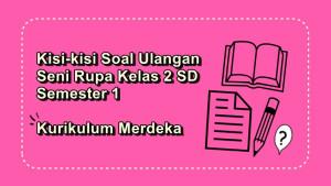 Kisi-kisi-soal-ulangan-Seni-Rupa-kelas-2-SD-semester-1-Kurikulum-Merdeka.jpg