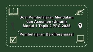Latihan-soal-Pembelajaran-Mendalam-dan-Asesmen-Modul-1-Topik-2-PPG-2025.jpg