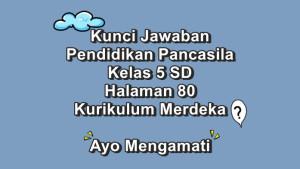 Pendidikan-Pancasila-kelas-5-SD-halaman-80-Kurikulum-Merdeka.jpg