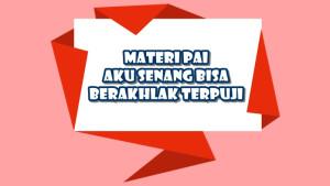 Rangkuman-Materi-PAI-Aku-Senang-Bisa-Berakhlak-Terpuji.jpg