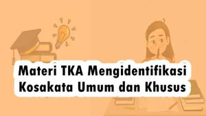 Rangkuman-Materi-TKA-Bahasa-Indonesia-Kelas-6-SDMI-Mengidentifikasi-Kosakata-Umum-dan-Khusus.jpg