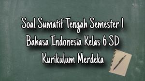 contoh-soal-Sumatif-Tengah-Semester-1-Bahasa-Indonesia-kelas-6-SD-Kurikulum-Merdeka.jpg