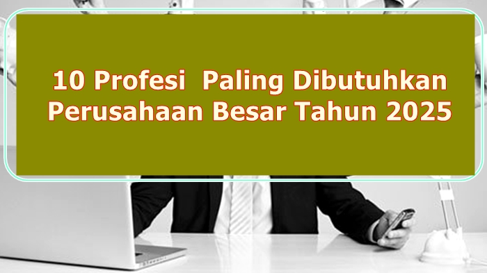 10 Pekerjaan yang Naik Daun di Indonesia Tahun 2025, Lima Diantaranya Mulai Dicari Perusahaan Besar