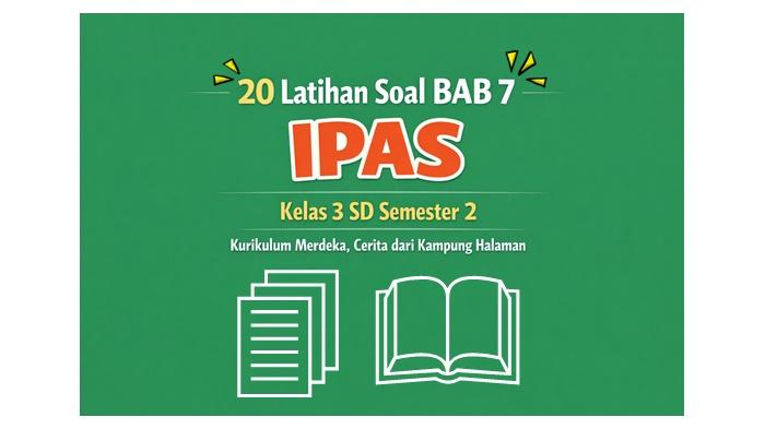 20-latihan-soal-BAB-7-IPAS-kelas-3-SD-semester-2-Kurikulum-Merdeka.jpg
