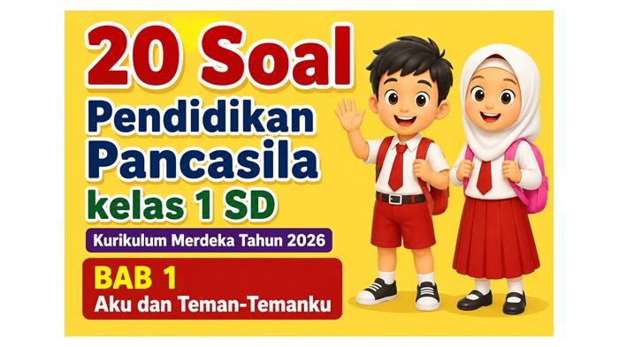 20 Soal Pendidikan Pancasila kelas 1 SD Kurikulum Merdeka Tahun 2026, BAB 1 Aku dan Teman-Temanku - Sripoku.com