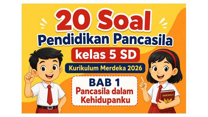 20 Soal Pendidikan Pancasila kelas 5 SD Kurikulum Merdeka 2026, BAB 1 Pancasila dalam Kehidupanku - Sripoku.com
