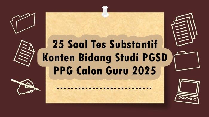 25-Soal-Tes-Substantif-Konten-Bidang-Studi-PGSD-PPG-Calon-Guru-2025-Semua-Mata-Pelajaran.jpg