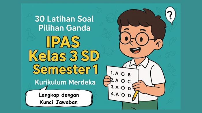 30 Latihan Soal Pilihan Ganda IPAS Kelas 3 SD Semester 1 Kurikulum Merdeka, Lengkap Kunci Jawaban